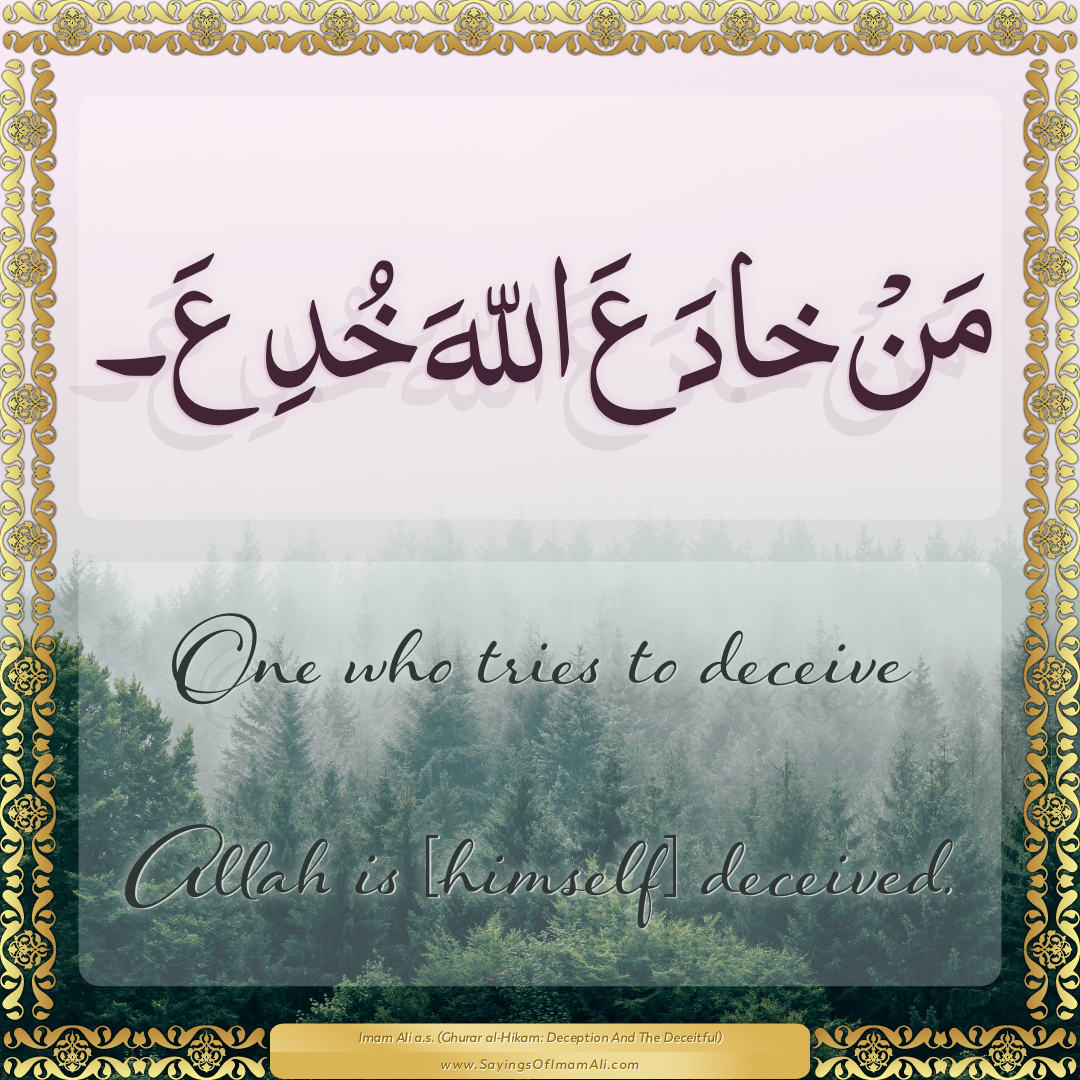 One who tries to deceive Allah is [himself] deceived.